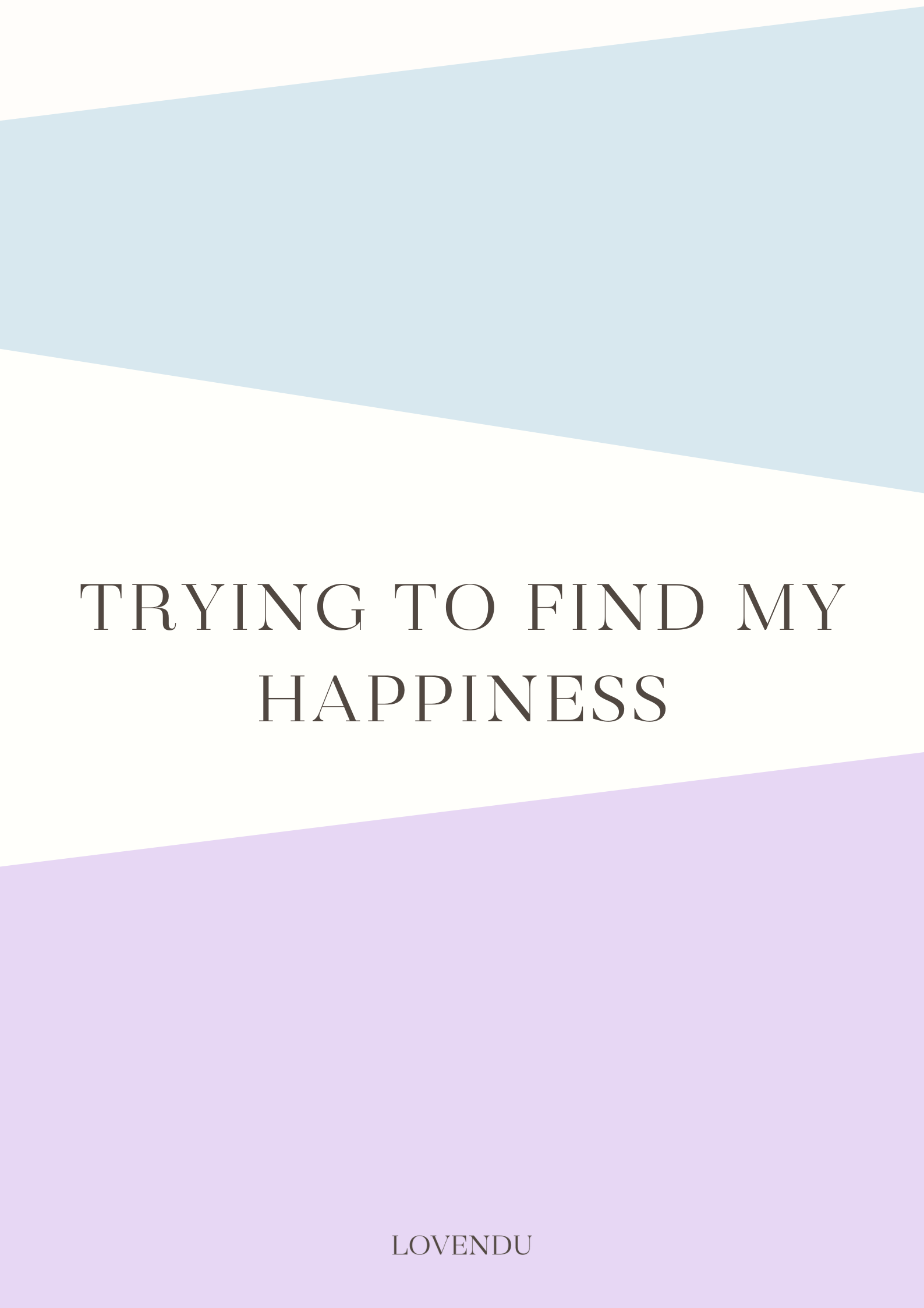 Printable: Trying to Find my Happiness